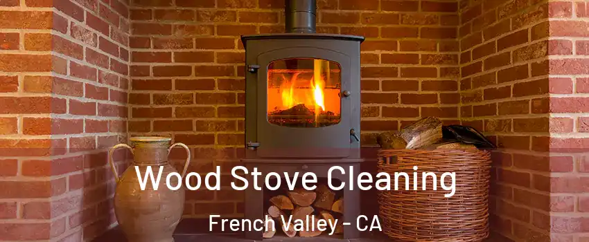  Wood Stove Cleaning French Valley - CA