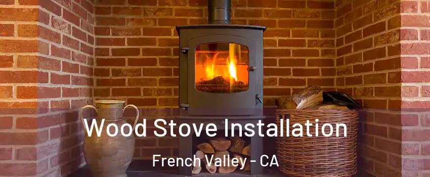  Wood Stove Installation French Valley - CA