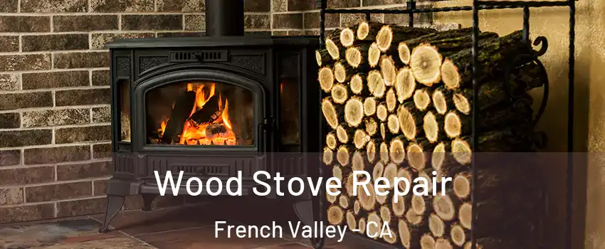  Wood Stove Repair French Valley - CA